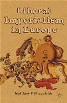 M. Fitzpatrick, Fitzpatrick, M Fitzpatrick, M. Fitzpatrick - Liberal Imperialism in Europe