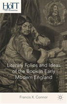 F Connor, F. Connor - Literary Folios and Ideas of the Book in Early Modern England