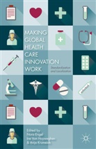 Nora Hoyweghen Engel, N. Engel, I. Van Hoyweghen, Ine Van Hoyweghen, A Krumeich, A. Krumeich... - Making Global Health Care Innovation Work