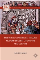 L Noble, L. Noble - Medicinal Cannibalism in Early Modern English Literature and Culture