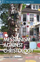 J Perkinson, J. Perkinson, Professor James W Perkinson, Professor James W Perkinson Perkinson - Messianism Against Christology
