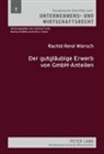 Rachid René Wiersch - Der gutgläubige Erwerb von GmbH-Anteilen