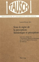 Laurent Rossier - Sous le signe de la perception: Sémiotique et perception