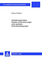 Markus Roßbach - Gestaltungsansätze flexibler Unternehmungen unter globalen Rahmenbedingungen