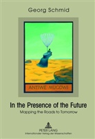 Georg Schmid - In the Presence of the Future