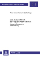 Hermann Dück, Peter Krebs - Das Zivilgesetzbuch der Republik Aserbaidschan