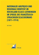 Julia Schroda - Nationaler Anspruch und regionale Identität im Reichsland Elsass-Lothringen im Spiegel des französischsprachigen Elsassromans (1871-1914)