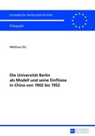 Weihua Du - Die Universität Berlin als Modell und seine Einflüsse in China von 1902 bis 1952