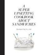 Tyler Kord, Emma Straub, William Wegman, William Wegman - A Super Upsetting Cookbook about Sandwiches