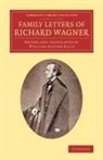 Richard Wagner, William Ashton Ellis - Family Letters of Richard Wagner