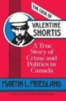M. L. Friedland, Martin Friedland, Martin L. Friedland - The Case of Valentine Shortis