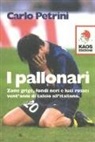 Carlo Petrini - I pallonari. Zone grige, fondi neri e luci rosse: vent'anni di calcio all'italiana