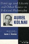Aurel Kolnai, Daniel J Mahoney, Daniel J. Mahoney - Privilege and Liberty and Other Essays in Political Philosophy
