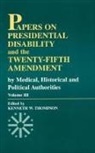 Kenneth W Thompson, Kenneth W. Thompson, Kenneth W. Thompson - Papers on Presidential Disability and the Twenty-Fifth Amendment