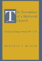 Maureen C. Miller - The Formation of a Medieval Church