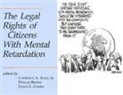 Phyllis Brown, Brown Phyllis, Julius S Cohen, Julius S. Cohen, Cohen Julius S., Lawrence A Kane... - The Legal Rights of Citizens with Mental Retardation