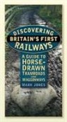 Mark Jones, Dr. Jones Mark - Discovering Britain's First Railways