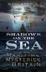 Neil Arnold - Shadows on the Sea: The Maritime Mysteries of Britain