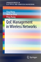 Yin Wang, Ying Wang, Ping Zhang, Wen'an Zhang, Wen'a Zhou, Wenan Zhou... - QoE Management in Wireless Networks
