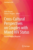 D Hughes, D Hughes, Shana Hughes, Shana D. Hughes, Ash Persson, Asha Persson - Cross-Cultural Perspectives on Couples with Mixed HIV Status: Beyond Positive/Negative