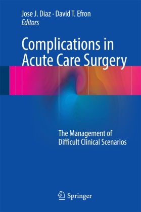 Jose J. Diaz, David Efron, David T. Efron, Jos J Diaz, Jose J Diaz,  T Efron... - Complications in Acute Care Surgery - The Management of Difficult Clinical Scenarios
