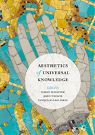 Pasquale Gagliardi, Simon Schaffer, Joh Tresch, John Tresch - Aesthetics of Universal Knowledge