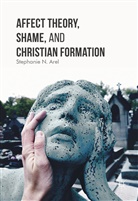 Stephanie N Arel, Stephanie N. Arel - Affect Theory, Shame, and Christian Formation