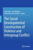 Maria Manuela Calheiros, Maria Manuela Calheiros, Jorge Vala, Sve Waldzus, Sven Waldzus - The Social Developmental Construction of Violence and Intergroup Conflict