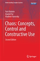 Yuri Bolotin, Yurii Bolotin, Anatol Tur, Anatoli Tur, Vladimir Yanovsky - Chaos: Concepts, Control and Constructive Use