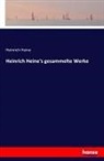 Heinrich Heine - Heinrich Heine's gesammelte Werke