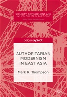 M. Thompson, Mark R Thompson, Mark R. Thompson - Authoritarian Modernism in East Asia