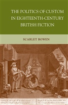 S Bowen, S. Bowen, Scarlet Bowen - Politics of Custom in Eighteenth-Century British Fiction