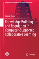 Lanqin Zheng - Knowledge Building and Regulation in Computer-Supported Collaborative Learning