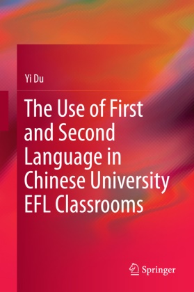 Yi Du - The Use of First and Second Language in Chinese University EFL Classrooms