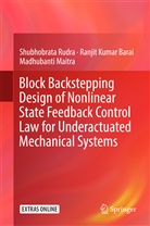 Ranjit Kuma Barai, Ranjit Kumar Barai, Mad Maitra, Madhubanti Maitra, Shubhobrat Rudra, Shubhobrata Rudra - Block Backstepping Design of Nonlinear State Feedback Control Law for Underactuated Mechanical Systems