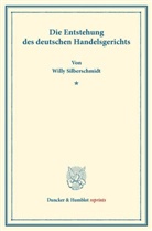 Willy Silberschmidt - Die Entstehung des deutschen Handelsgerichts