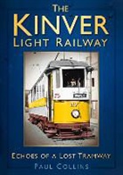 Paul Collins - The Kinver Light Railway: Echoes of a Lost Tramway