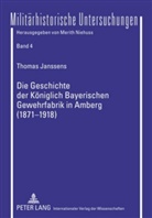 Thomas Janssens - Die Geschichte der Königlich Bayerischen Gewehrfabrik in Amberg (1871-1918)