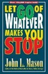 John Mason, John L. Mason - Let Go of Whatever Makes You Stop