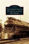 Ralph A. Heiss - Lehigh Valley Railroad Across New Jersey