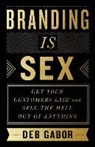 Deb Gabor - Branding Is Sex: Get Your Customers Laid and Sell the Hell Out of Anything