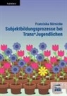 Franziska Börnicke - Subjektbildungsprozesse bei Trans*Jugendlichen