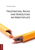 Philipp Schneider - Frustration, Rache und Vergeltung am Arbeitsplatz