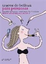 Soledad Bravi, Anne Thoumieux - Trucos de belleza para perezosas : 80 ideas geniales para estar radiante
