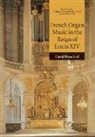 David Ponsford, David (Cardiff University) Ponsford - French Organ Music in the Reign of Louis XIV