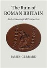 James Gerrard, James (University of Newcastle Upon Tyne) Gerrard, Gerrard James - Ruin of Roman Britain