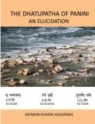 Ashwini Kumar Aggarwal - The Dhatupatha of Panini - An Elucidation