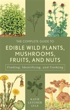 Katie Letcher Lyle, Katie Letcher Lyle, Lyle Katie Letcher - The Complete Guide to Edible Wild Plants, Mushrooms, Fruits, and Nuts