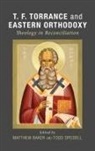 Matthew Baker, Todd Speidell - T. F. Torrance and Eastern Orthodoxy