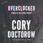 Cory Doctorow, Nicola Barber, Lloyd James - Overclocked